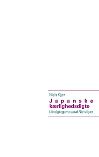 Japanske kærlighedsdigte: Udvalgt og oversat af Niels Kjær