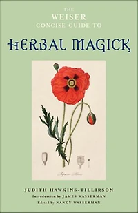 The Weiser Concise Guide To Herbal Magick