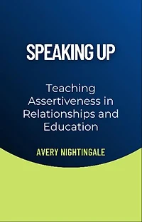 Speaking Up: Teaching Assertiveness in Relationships and Education