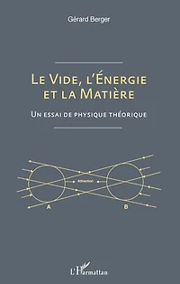 Le vide, l'énergie et la matière: Un essai de physique théorique