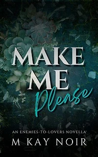 Make Me Please: An Enemies-to-Lovers Novella