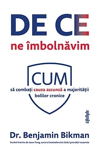 De ce ne imbolnavim: Cum sa combati cauza ascunsa a majoritatii bolilor cronice