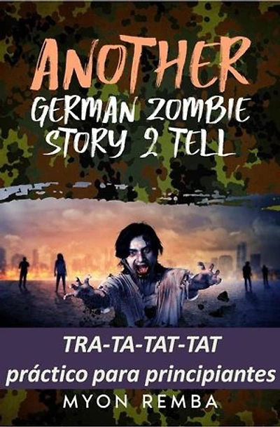 TRA-TA-TAT-TAT práctico para principiantes. AGZS2T #3: ES_Another German Zombie Story 2 Tell, #3