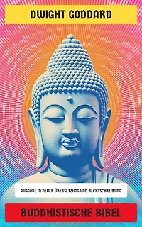 Buddhistische Bibel: Ausgabe in neuer Übersetzung und Rechtschreibung