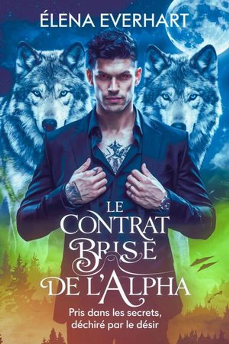 Le Contrat Brisé de l’Alpha: Pris dans les Secrets, Déchiré par le Désir