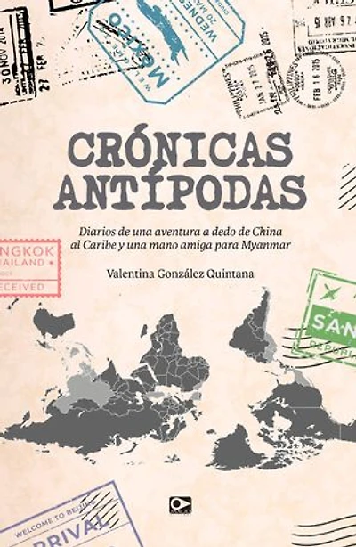Crónicas Antípodas: Diarios de una aventura a dedo de China al Caribe y una mano amiga para Myanmar