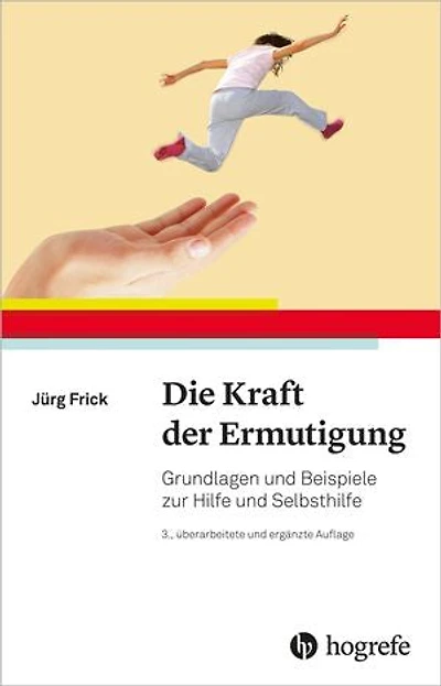 Die Kraft der Ermutigung: Grundlagen und Beispiele zur Hilfe und Selbsthilfe