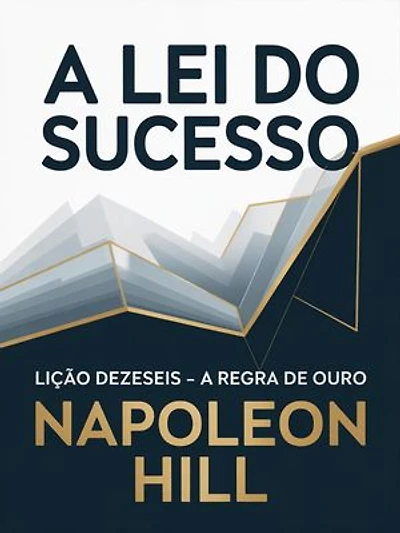 A LEI DO SUCESSO Lição Dezesseis - A REGRA DE OURO (traduzido)