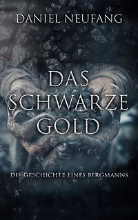 Das Schwarze Gold: Die Geschichte eines Bergmanns