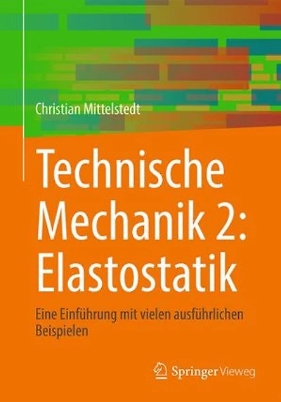 Technische Mechanik 2: Elastostatik: Eine Einführung mit vielen ausführlichen Beispielen