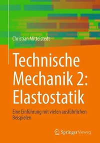 Technische Mechanik 2: Elastostatik: Eine Einführung mit vielen ausführlichen Beispielen
