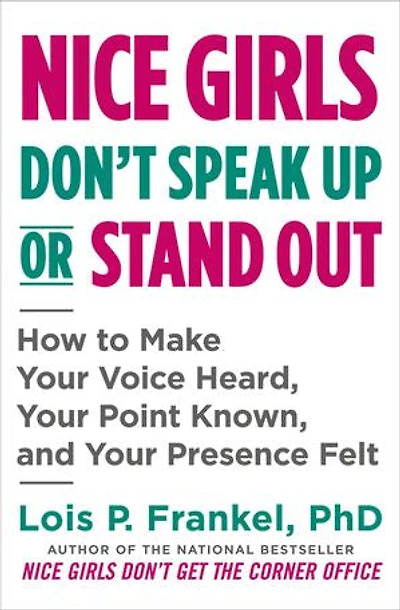 Nice Girls Don't Speak Up or Stand Out: How to Make Your Voice Heard, Your Point Known