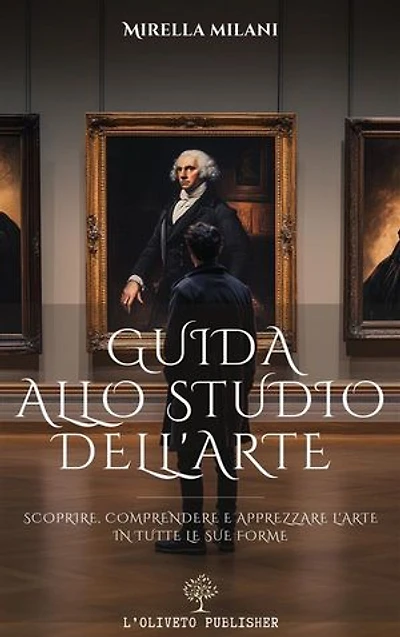 Guida allo studio dell'arte: Scoprire, comprendere e apprezzare l'arte in tutte le sue forme
