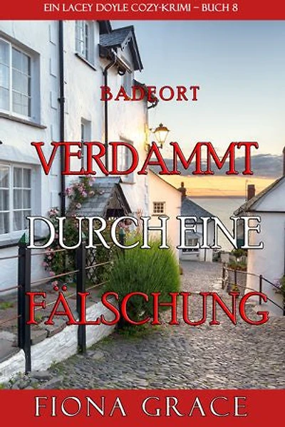 Verdammt durch eine Fälschung (Ein Cozy-Krimi mit Lacey Doyle Buch 8)
