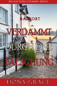 Verdammt durch eine Fälschung (Ein Cozy-Krimi mit Lacey Doyle Buch 8)