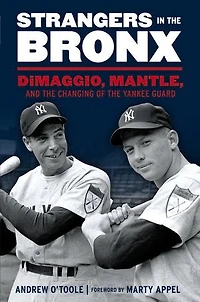 Strangers the Bronx: DiMaggio, Mantle, and Changing of Yankee Guard