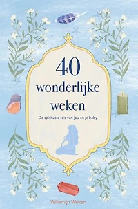 40 wonderlijke weken: De spirituele reis van jou en je baby