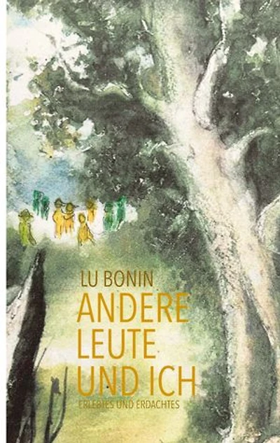 Andere Leute und ich: Erlebtes und Erdachtes (Impressionen des Alltäglichen)