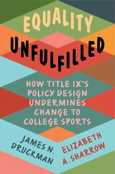 Equality Unfulfilled: How Title IX's Policy Design Undermines Change to College Sports
