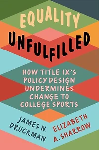 Equality Unfulfilled: How Title IX's Policy Design Undermines Change to College Sports