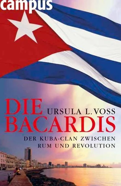 Die Bacardis: Der Kuba-Clan zwischen Rum und Revolution