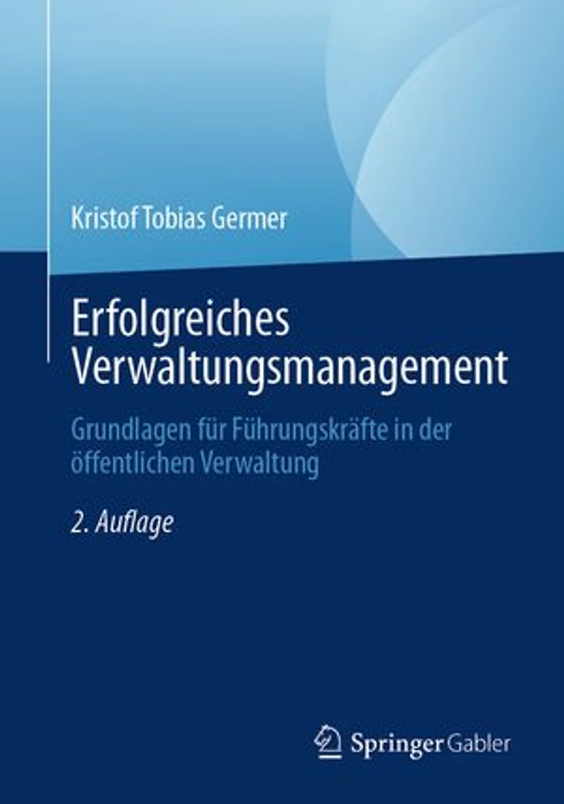 Erfolgreiches Verwaltungsmanagement: Grundlagen fur Fuhrungskrafte der offentlichen Verwaltung
