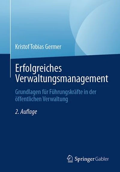 Erfolgreiches Verwaltungsmanagement: Grundlagen fur Fuhrungskrafte der offentlichen Verwaltung