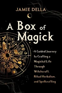 a Box of Magick: Guided Journey to Crafting Magickal Life Through Witchcraft, Ritual Herbalism, and Spellcrafting