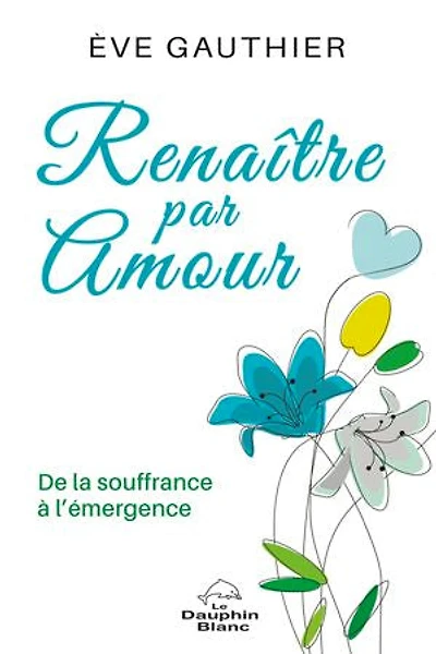 Renaître par amour: De la souffrance à l'émergence