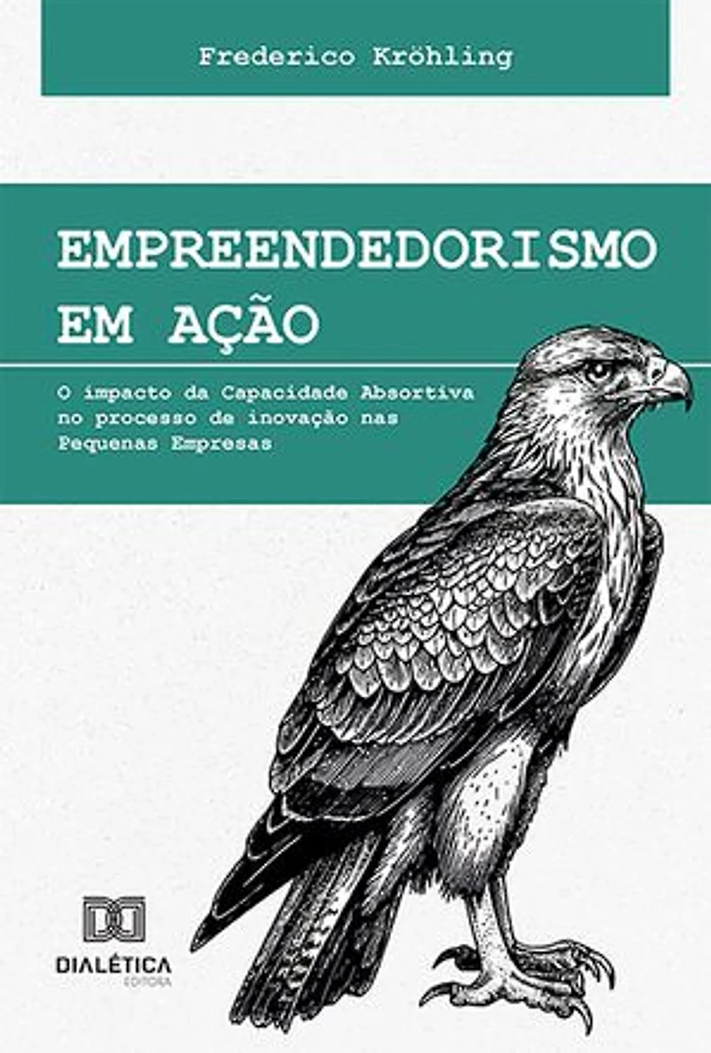 Empreendedorismo em ação: o impacto da Capacidade Absortiva no processo de inovação nas Pequenas Empresas