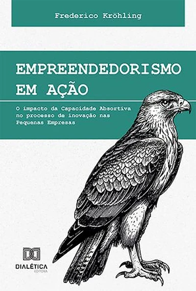 Empreendedorismo em ação: o impacto da Capacidade Absortiva no processo de inovação nas Pequenas Empresas