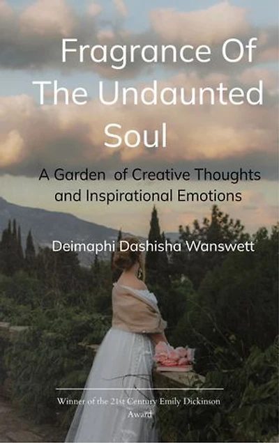 Fragrance Of The Undaunted Soul: A Garden of Creative Thoughts and Inspirational Emotions
