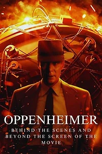 Oppenheimer: Behind the Scenes and Beyond the Screen of the Movie