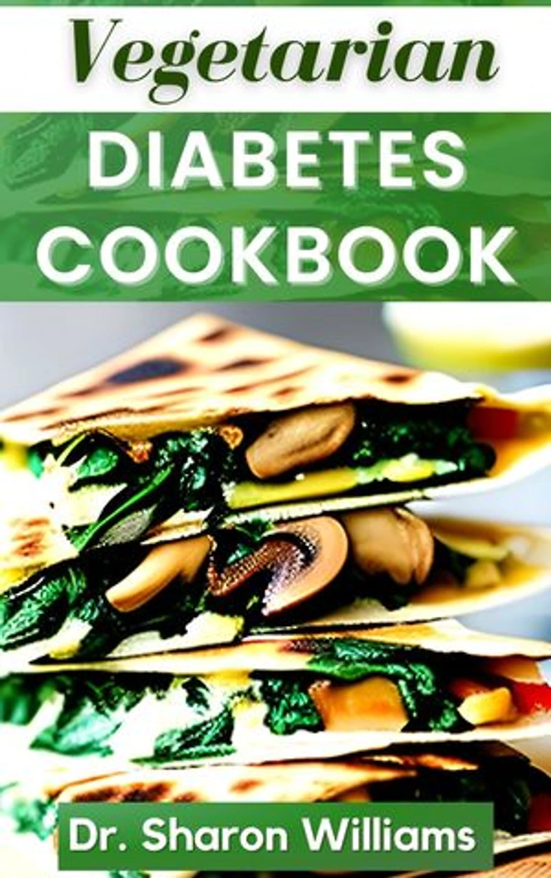 VEGETARIAN DIABETES COOKBOOK: Delectable Low Sugar, Low Carb Plant-Based Recipes to Prevent and manage Blood Sugar Level Control