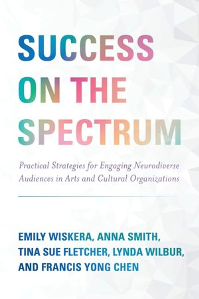 Success on the Spectrum: Practical Strategies for Engaging Neurodiverse Audiences Arts and Cultural Organizations