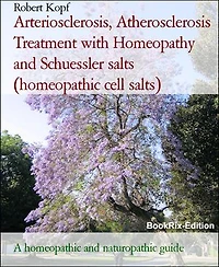 Arteriosclerosis, Atherosclerosis Treatment with Homeopathy and Schuessler salts (homeopathic cell salts): A homeopathic and naturopathic guide