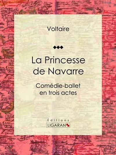 La Princesse de Navarre: Comédie-ballet en trois actes