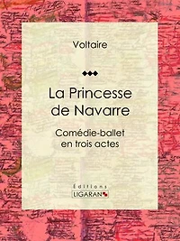 La Princesse de Navarre: Comédie-ballet en trois actes