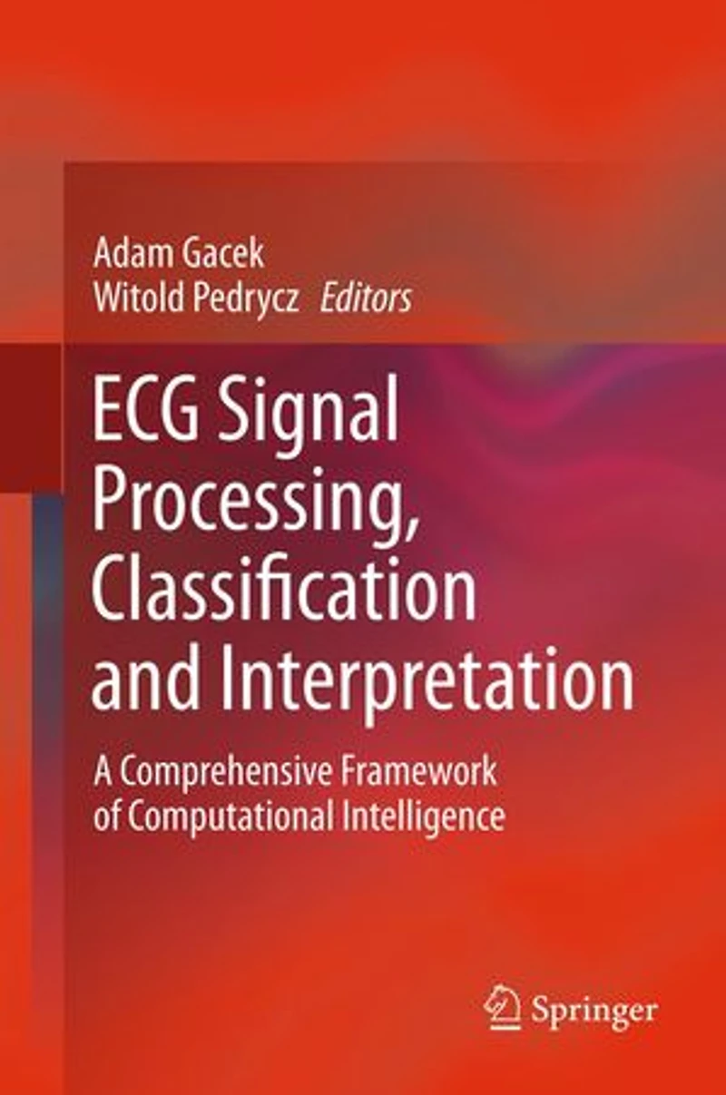 ECG Signal Processing, Classification and Interpretation: A Comprehensive Framework of Computational Intelligence