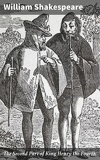 The Second Part of King Henry the Fourth: Exploring Honor, Power, and Redemption in Shakespeare's Historical Drama