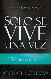 Solo se vive una vez: Descubre el destino de Dios para ti