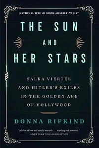 the Sun and Her Stars: Salka Viertel Hitler's Exiles Golden Age of Hollywood