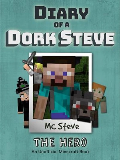 Diary of a Minecraft Dork Steve Book 2: The Hero (Unofficial Minecraft Series)