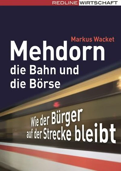 Mehdorn, die Bahn und die Börse: Wie der Bürger auf der Strecke bleibt