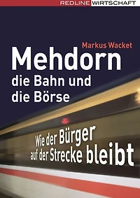 Mehdorn, die Bahn und die Börse: Wie der Bürger auf der Strecke bleibt