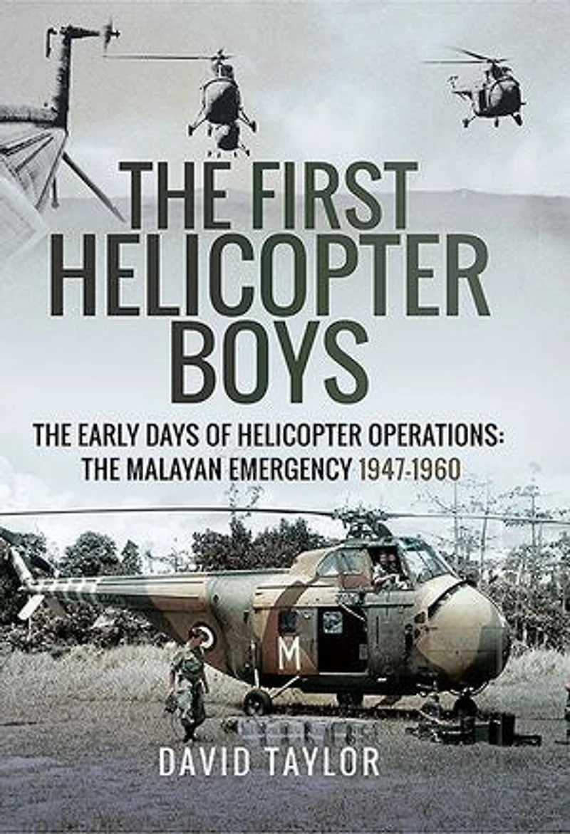 The First Helicopter Boys: Early Days of Operations—The Malayan Emergency, 1947–1960