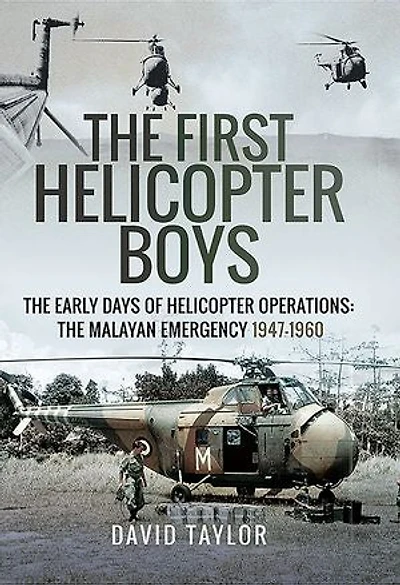 The First Helicopter Boys: Early Days of Operations—The Malayan Emergency, 1947–1960