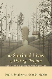 The Spiritual Lives of Dying People: Testimonies Hope and Courage