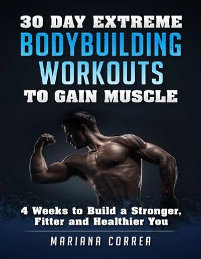 30 Day Extreme Bodybuilding Workouts to Gain Muscle