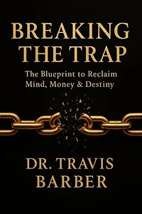BREAKING THE TRAP: The Blueprint To Reclaim Mind, Money And Destiny